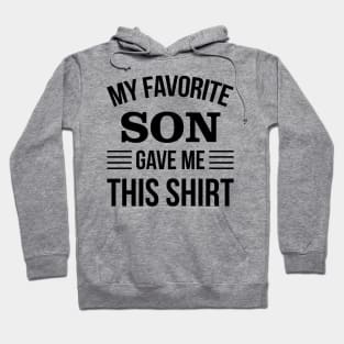 Funny Fathers Day - My Favorite Son Gave Me THis T-Shirt - Papa Gift Hoodie